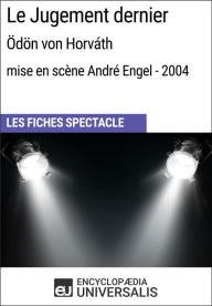 Title: Le Jugement dernier (Ödön von Horváth - mise en scène André Engel - 2004): Les Fiches Spectacle d'Universalis, Author: Encyclopaedia Universalis