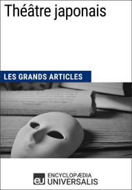 Title: Théâtre japonais: Les Grands Articles d'Universalis, Author: Encyclopaedia Universalis