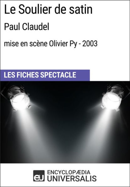 Le Soulier de satin (Paul Claudel - mise en scène Olivier Py - 2003): Les Fiches Spectacle d'Universalis