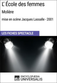 Title: L'École des femmes (Molière - mise en scène Jacques Lassalle - 2001): Les Fiches Spectacle d'Universalis, Author: Encyclopaedia Universalis