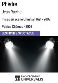 Title: Phèdre (Jean Racine - mises en scène Christian Rist - 2002, Patrice Chéreau - 2003): Les Fiches Spectacle d'Universalis, Author: Encyclopaedia Universalis