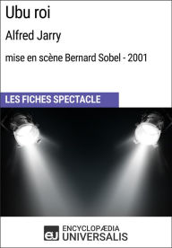 Title: Ubu roi (Alfred Jarry - mise en scène Bernard Sobel - 2001): Les Fiches Spectacle d'Universalis, Author: Encyclopaedia Universalis