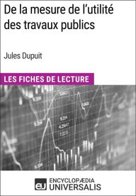 Title: De la mesure de l'utilité des travaux publics de Jules Dupuit: Les Fiches de Lecture d'Universalis, Author: Encyclopaedia Universalis