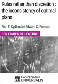 Title: Rules rather than discretion : the inconsistency of optimal plans de Finn E. Kydland et Edward C. Prescott: Les Fiches de Lecture d'Universalis, Author: Encyclopaedia Universalis