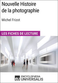 Title: Nouvelle Histoire de la photographie de Michel Frizot: Les Fiches de Lecture d'Universalis, Author: Encyclopaedia Universalis