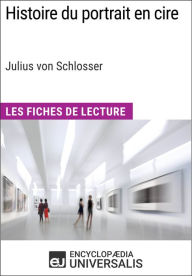 Title: Histoire du portrait en cire de Julius von Schlosser: Les Fiches de Lecture d'Universalis, Author: Encyclopaedia Universalis