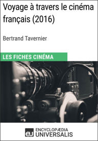 Title: Voyage à travers le cinéma français de Bertrand Tavernier: Les Fiches Cinéma d'Universalis, Author: Encyclopaedia Universalis