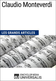 Title: Claudio Monteverdi: Les Grands Articles d'Universalis, Author: Encyclopaedia Universalis