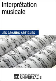 Title: Interprétation musicale: Les Grands Articles d'Universalis, Author: Encyclopaedia Universalis