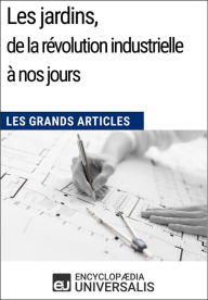 Title: Les jardins, de la révolution industrielle à nos jours: Les Grands Articles d'Universalis, Author: Encyclopaedia Universalis