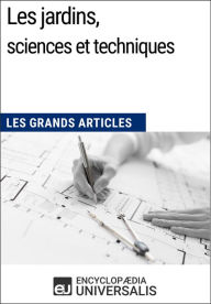 Title: Les jardins, sciences et techniques: Les Grands Articles d'Universalis, Author: Encyclopaedia Universalis