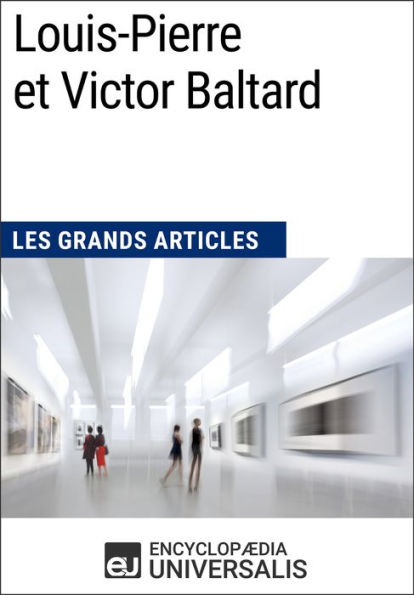 Louis-Pierre et Victor Baltard: Les Grands Articles d'Universalis