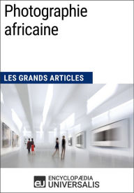 Title: Photographie africaine: Les Grands Articles d'Universalis, Author: Encyclopaedia Universalis
