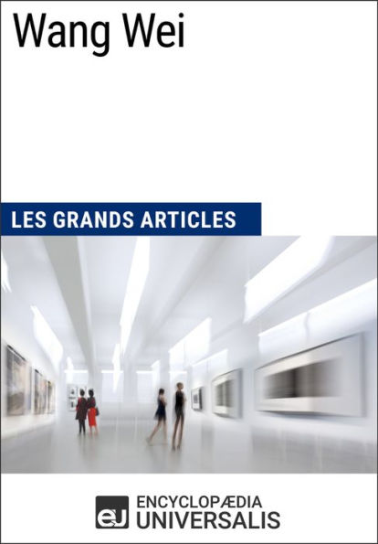 Wang Wei: Les Grands Articles d'Universalis