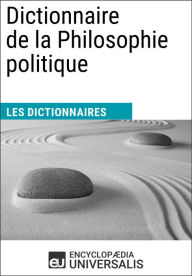 Title: Dictionnaire de la Philosophie politique: Les Dictionnaires d'Universalis, Author: Encyclopaedia Universalis