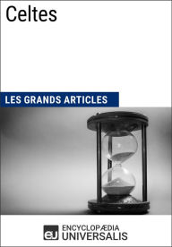 Title: Celtes: Les Grands Articles d'Universalis, Author: Encyclopaedia Universalis