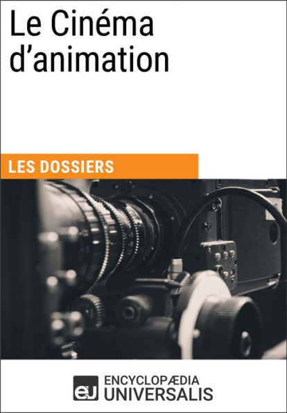 Le Cinéma d'animation: Les Dossiers d'Universalis