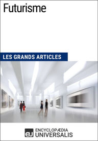 Title: Futurisme: Les Grands Articles d'Universalis, Author: Encyclopaedia Universalis