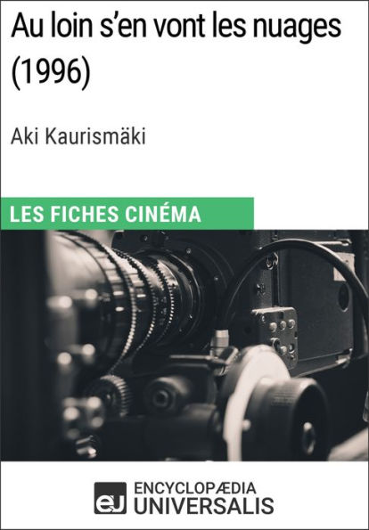 Au loin s'en vont les nuages d'Aki Kaurismäki: Les Fiches Cinéma d'Universalis