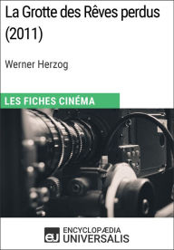 Title: La Grotte des Rêves perdus de Werner Herzog: Les Fiches Cinéma d'Universalis, Author: Encyclopaedia Universalis