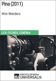 Title: Pina de Wim Wenders: Les Fiches Cinéma d'Universalis, Author: Encyclopaedia Universalis