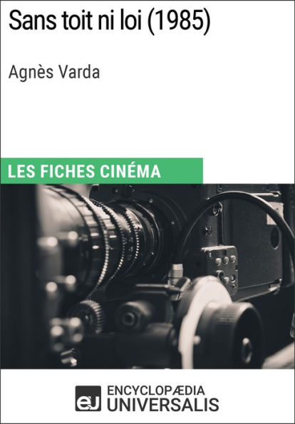 Sans toit ni loi d'Agnès Varda: Les Fiches Cinéma d'Universalis