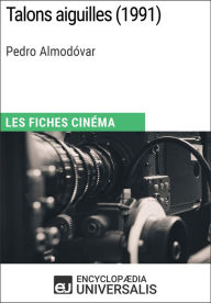 Title: Talons aiguilles de Pedro Almodóvar: Les Fiches Cinéma d'Universalis, Author: Encyclopaedia Universalis