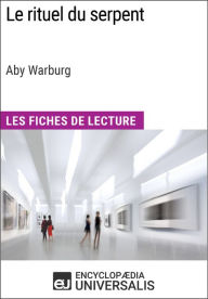 Title: Le rituel du serpent d'Aby Warburg (Les Fiches de Lecture d'Universalis): Les Fiches de Lecture d'Universalis, Author: Encyclopaedia Universalis