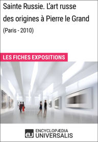 Title: Sainte Russie. L'art russe des origines à Pierre le Grand (Paris - 2010): Les Fiches Exposition d'Universalis, Author: Encyclopaedia Universalis