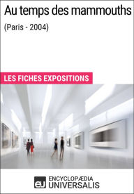 Title: Au temps des mammouths (Paris - 2004): Les Fiches Exposition d'Universalis, Author: Encyclopaedia Universalis