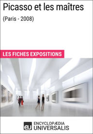 Title: Picasso et les maîtres (Paris - 2008): Les Fiches Exposition d'Universalis, Author: Encyclopaedia Universalis