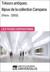 Title: Trésors antiques. Bijoux de la collection Campana (Paris - 2005): Les Fiches Exposition d'Universalis, Author: Encyclopaedia Universalis