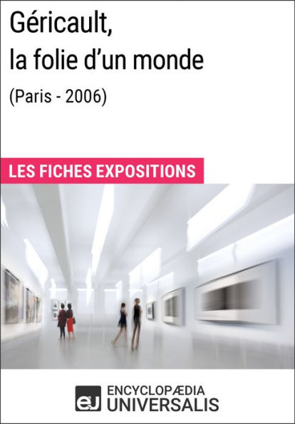 Géricault, la folie d'un monde (Lyon - 2006): Les Fiches Exposition d'Universalis
