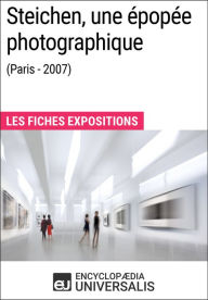 Title: Steichen, une épopée photographique (Paris - 2007): Les Fiches Exposition d'Universalis, Author: Encyclopaedia Universalis