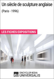 Title: Un siècle de sculpture anglaise (Paris - 1996): Les Fiches Exposition d'Universalis, Author: Encyclopaedia Universalis