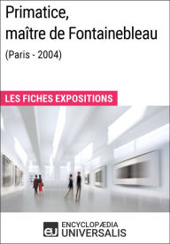 Title: Primatice, maître de Fontainebleau (Paris - 2004): Les Fiches Exposition d'Universalis, Author: Encyclopaedia Universalis