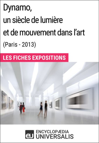 Dynamo, un siècle de lumière et de mouvement dans l'art (Paris - 2013): Les Fiches Exposition d'Universalis