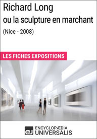 Title: Richard Long ou la sculpture en marchant (Nice - 2008): Les Fiches Exposition d'Universalis, Author: Encyclopaedia Universalis