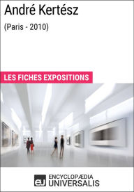 Title: André Kertész (Paris - 2010): Les Fiches Exposition d'Universalis, Author: Encyclopaedia Universalis