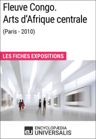 Title: Fleuve Congo. Arts d'Afrique centrale (Paris - 2010): Les Fiches Exposition d'Universalis, Author: Encyclopaedia Universalis