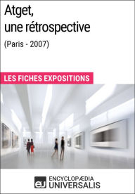Title: Atget, une rétrospective (Paris - 2007): Les Fiches Exposition d'Universalis, Author: Encyclopaedia Universalis