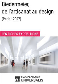 Title: Biedermeier, de l'artisanat au design (Paris - 2007): Les Fiches Exposition d'Universalis, Author: Encyclopaedia Universalis