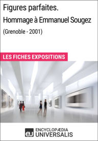 Title: Figures parfaites. Hommage à Emmanuel Sougez (Grenoble - 2001): Les Fiches Exposition d'Universalis, Author: Encyclopaedia Universalis