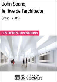 Title: John Soane, le rêve de l'architecte (Paris - 2001): Les Fiches Exposition d'Universalis, Author: Encyclopaedia Universalis