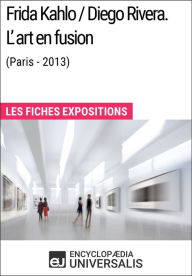 Title: Frida Kahlo / Diego Rivera. L'art en fusion (Paris-2013): Les Fiches Exposition d'Universalis, Author: Encyclopaedia Universalis