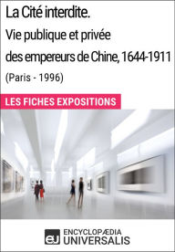 Title: La Cité interdite. Vie publique et privée des empereurs de Chine, 1644-1911 (Paris - 1996): Les Fiches Exposition d'Universalis, Author: Encyclopaedia Universalis