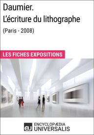 Title: Daumier. L'écriture du lithographe (Paris - 2008): Les Fiches Exposition d'Universalis, Author: Encyclopaedia Universalis