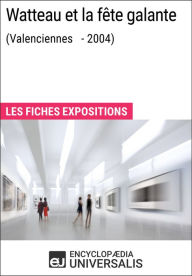 Title: Watteau et la fête galante (Valenciennes - 2004): Les Fiches Exposition d'Universalis, Author: Encyclopaedia Universalis
