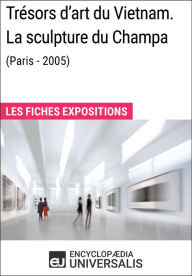 Title: Trésors d'art du Vietnam. La sculpture du Champa (Paris - 2005): Les Fiches Exposition d'Universalis, Author: Encyclopaedia Universalis