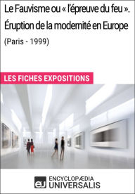 Title: Le Fauvisme ou «l'épreuve du feu». Éruption de la modernité en Europe (Paris - 1999): Les Fiches Exposition d'Universalis, Author: Encyclopaedia Universalis